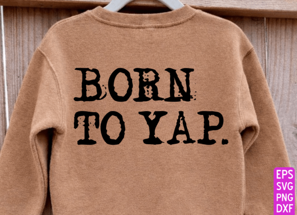 Born to Yap Graphics for T-Shirt Designs