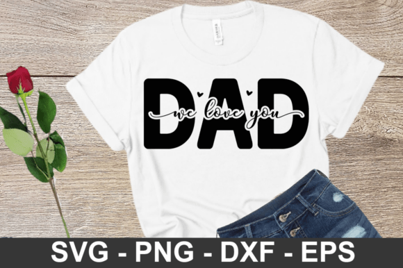 Dad We Love You SVG Design for Graphics and Crafts