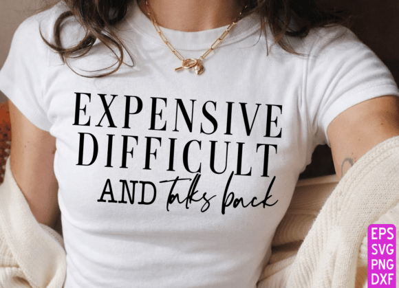Expensive Difficult and Talks Back PNG Graphics for T-Shirt Designs