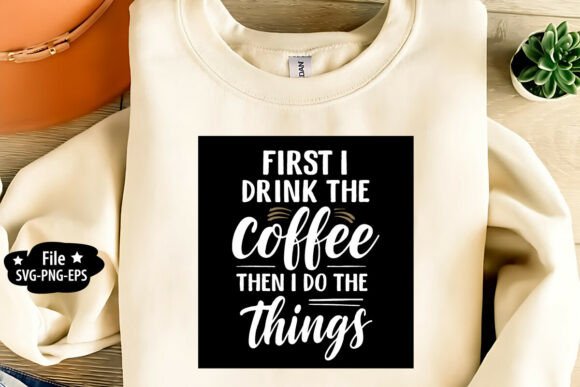 First I Drink the Coffee SVG