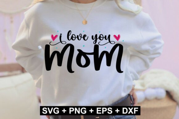 I Love You Mom SVG Design for Crafts and Graphics